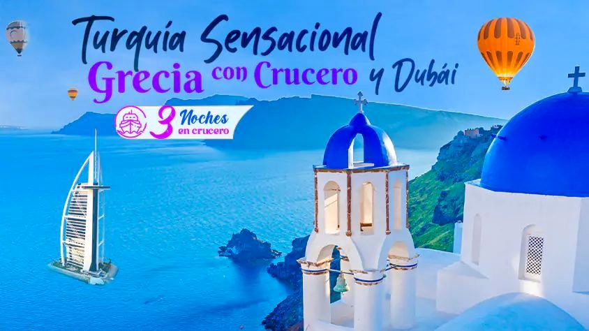 Turquía, Grecia (Crucero) y Dubái